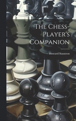 Howard Staunton - Chess-player's Companion, Inbunden