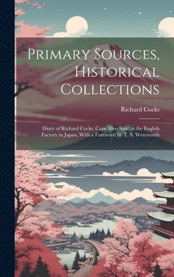 Richard Cocks - Primary Sources, Historical Collections, Inbunden