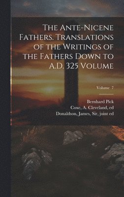 Alexander Roberts, James Donaldson, A. Cleveland (Arthur Cleveland) Coxe - Ante-Nicene Fathers. Translations of the Writings of the Fathers Down to A.D. 325 Volume; Volume 7, Inbunden