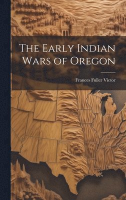 bokomslag The Early Indian Wars of Oregon