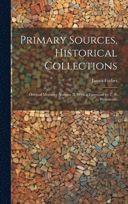 James Forbes - Primary Sources, Historical Collections, Inbunden