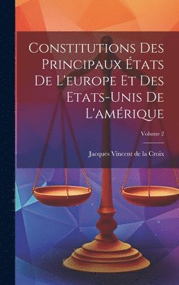 bokomslag Constitutions Des Principaux tats De L'europe Et Des Etats-unis De L'amrique; Volume 2