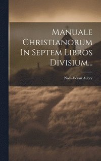 bokomslag Manuale Christianorum In Septem Libros Divisium...