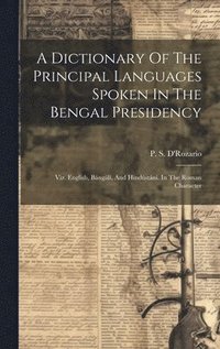 bokomslag A Dictionary Of The Principal Languages Spoken In The Bengal Presidency