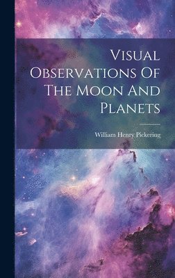 bokomslag Visual Observations Of The Moon And Planets