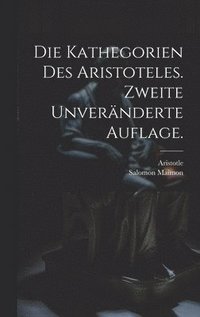 bokomslag Die Kathegorien des Aristoteles. Zweite unvernderte Auflage.