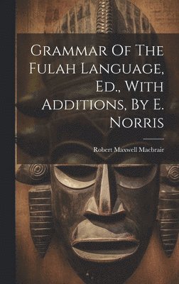 bokomslag Grammar Of The Fulah Language, Ed., With Additions, By E. Norris