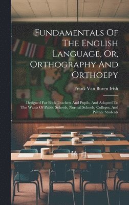 bokomslag Fundamentals Of The English Language, Or, Orthography And Orthoepy