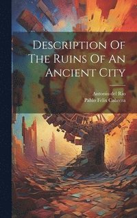 bokomslag Description Of The Ruins Of An Ancient City