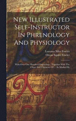 Orson Squire Fowler, Lorenzo Niles Fowler - New Illustrated Self-instructor In Phrenology And Physiology, Inbunden