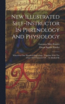 New Illustrated Self-instructor In Phrenology And Physiology 1