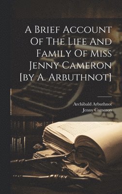 A Brief Account Of The Life And Family Of Miss Jenny Cameron [by A. Arbuthnot] 1