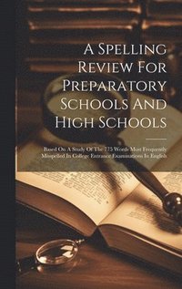 bokomslag A Spelling Review For Preparatory Schools And High Schools