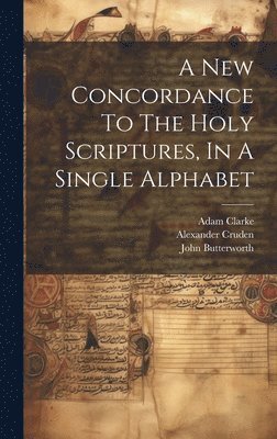 A New Concordance To The Holy Scriptures, In A Single Alphabet 1