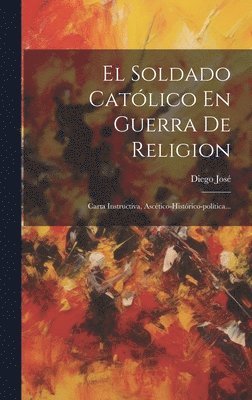 El Soldado Catlico En Guerra De Religion 1