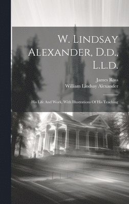 James Ross (of Glasgow, William Lindsay Alexander - W. Lindsay Alexander, D.d., L.l.d., Inbunden