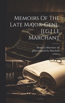1st Bart ), 1st Bart )., 1st bart.), St Bart )., Denis Le Marchant (Sir, John Gaspard Le Marchant - Memoirs Of The Late Major-genl. [j.g.] Le Marchant, Inbunden