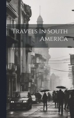 Travels In South America 1