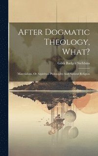 bokomslag After Dogmatic Theology, What?