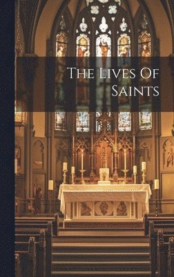 bokomslag The Lives Of Saints