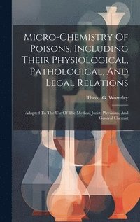 bokomslag Micro-chemistry Of Poisons, Including Their Physiological, Pathological, And Legal Relations