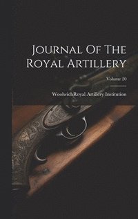 bokomslag Journal Of The Royal Artillery; Volume 20