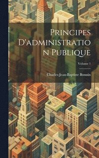 bokomslag Principes D'administration Publique; Volume 1