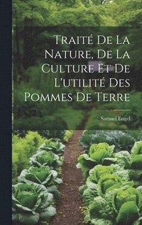 bokomslag Trait De La Nature, De La Culture Et De L'utilit Des Pommes De Terre