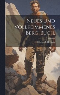 bokomslag Neues und Vollkommenes Berg-Buch.