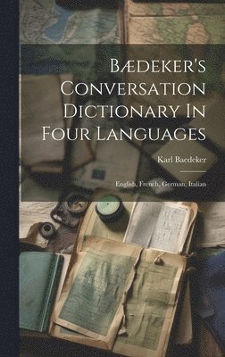 bokomslag Bædeker's Conversation Dictionary In Four Languages
