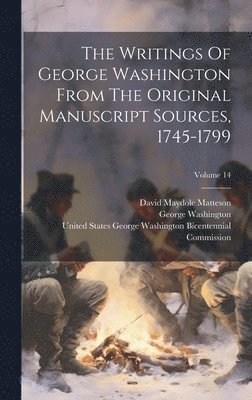 The Writings Of George Washington From The Original Manuscript Sources, 1745-1799; Volume 14 1