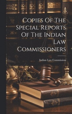 bokomslag Copies Of The Special Reports Of The Indian Law Commissioners