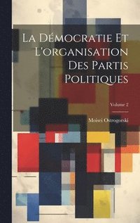 bokomslag La Dmocratie Et L'organisation Des Partis Politiques; Volume 2