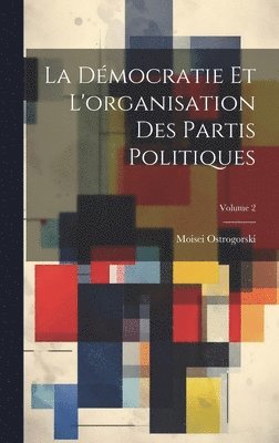 bokomslag Démocratie Et L'organisation Des Partis Politiques; Volume 2