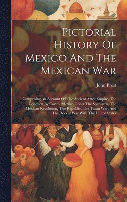 Pictorial History Of Mexico And The Mexican War 1