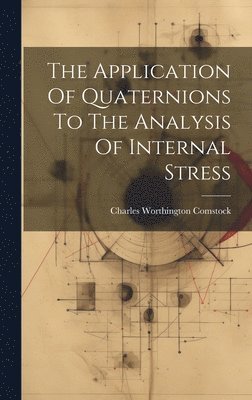 bokomslag The Application Of Quaternions To The Analysis Of Internal Stress