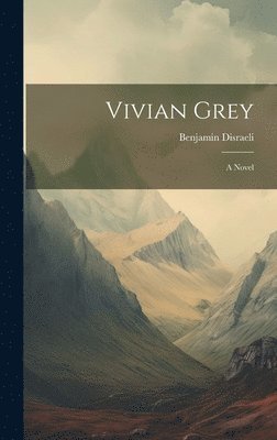Benjamin Disraeli (Earl of Beaconsfie - Vivian Grey, Inbunden
