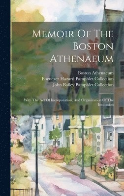 Boston Athenaeum, John Bailey Pamphlet Collection (Libr, Ebenezer Hazard Pamphlet Collection - Memoir Of The Boston Athenaeum, Inbunden