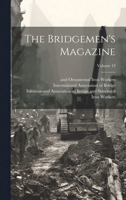 The Bridgemen's Magazine; Volume 13 1