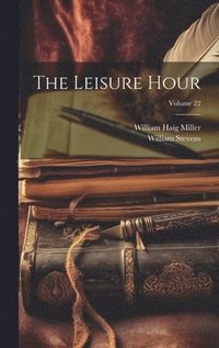 bokomslag The Leisure Hour; Volume 22