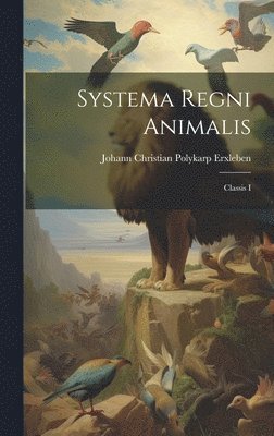 Johann Christian Polykarp Erxleben - Systema Regni Animalis, Inbunden