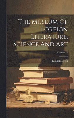 The Museum Of Foreign Literature, Science And Art; Volume 21 1