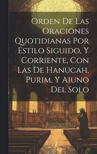 bokomslag Orden De Las Oraciones Quotidianas Por Estilo Siguido, Y Corriente, Con Las De Hanucah, Purim, Y Aiuno Del Solo