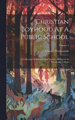 Charles Wordsworth - Christian Boyhood At A Public School, Inbunden