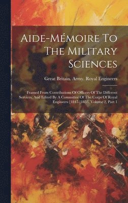 Aide-mmoire To The Military Sciences 1