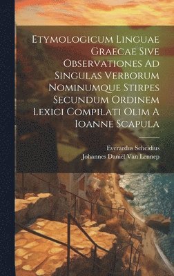 Everardus Scheidius, Johannes Daniël van Lennep - Etymologicum Linguae Graecae Sive Observationes Ad Singulas Verborum Nominumque Stirpes Secundum Ordinem Lexici Compilati Olim A Ioanne Scapula, Inbunden