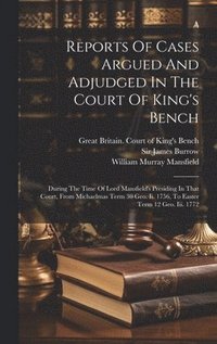 bokomslag Reports Of Cases Argued And Adjudged In The Court Of King's Bench