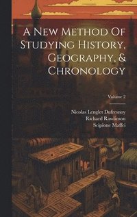 bokomslag A New Method Of Studying History, Geography, & Chronology; Volume 2