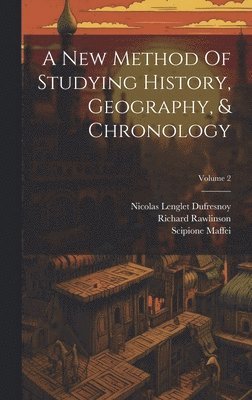 A New Method Of Studying History, Geography, & Chronology; Volume 2 1