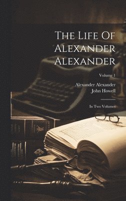 Alexander Alexander, John Howell - Life Of Alexander Alexander, Inbunden
